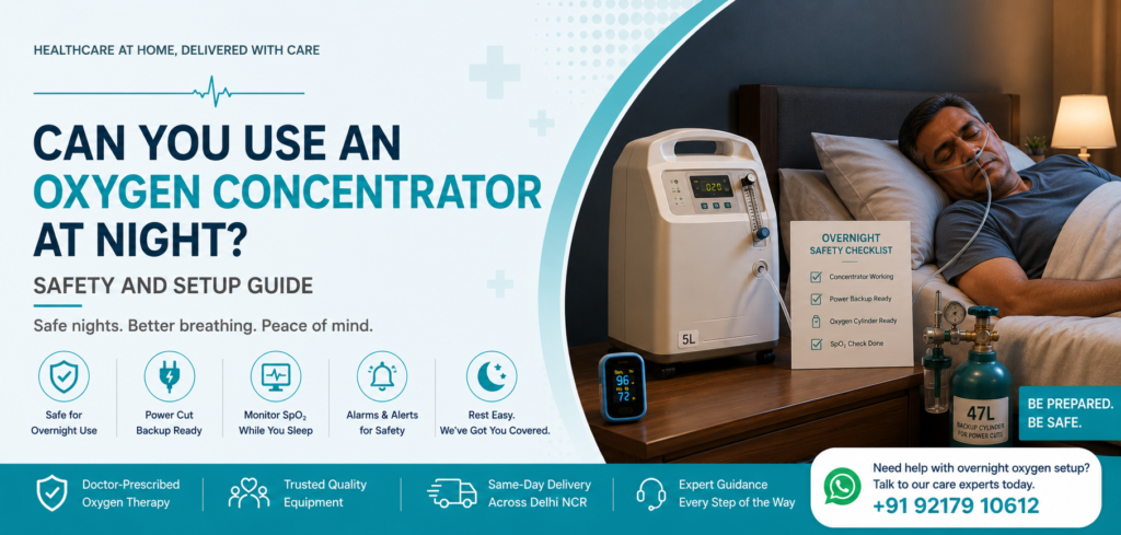 overnight oxygen therapy home India, oxygen concentrator night safety India, power cut oxygen concentrator India, oxygen alarm home India, SpO2 monitoring sleep India, COPD overnight oxygen India Is it safe to use an oxygen concentrator through the night at home? This guide covers overnight oxygen safety, power cut risks, alarm setup, and SpO2 monitoring in Delhi NCR.