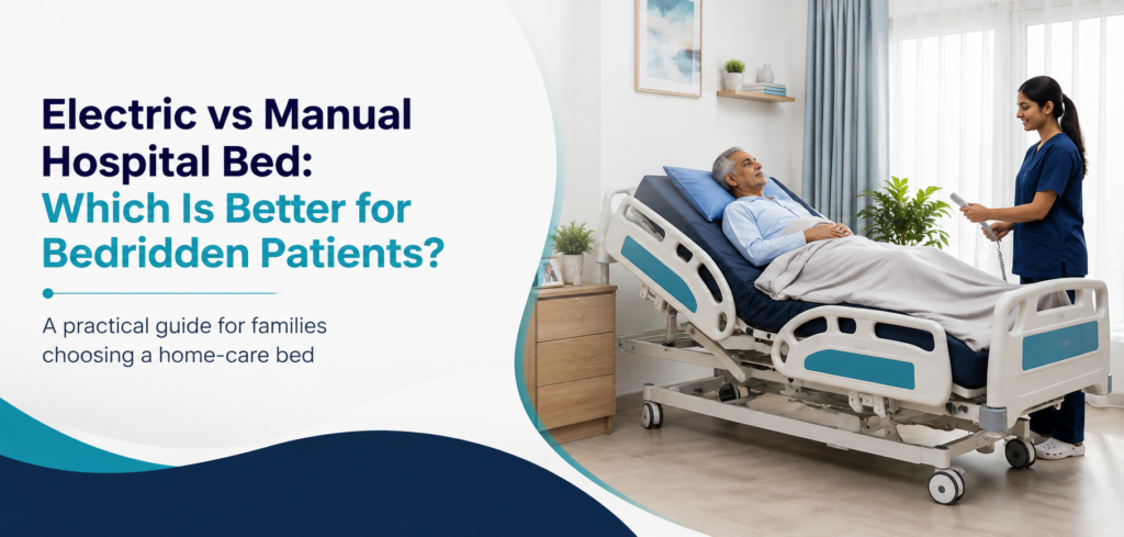 Choosing a hospital bed for a bedridden patient? Compare manual and electric functions, caregiver needs, safety checks and rental options in Delhi NCR.