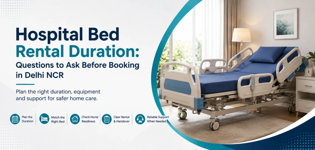 hospital bed rental duration questions to ask: practical home-care equipment and rental guidance for families in Delhi NCR.