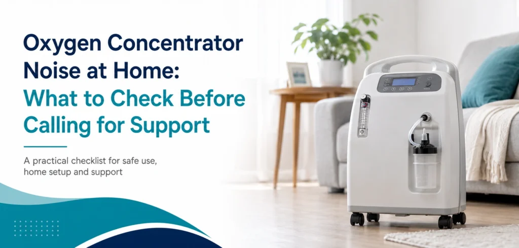oxygen concentrator noise at home what to: practical home-care equipment and rental guidance for families in Delhi NCR.